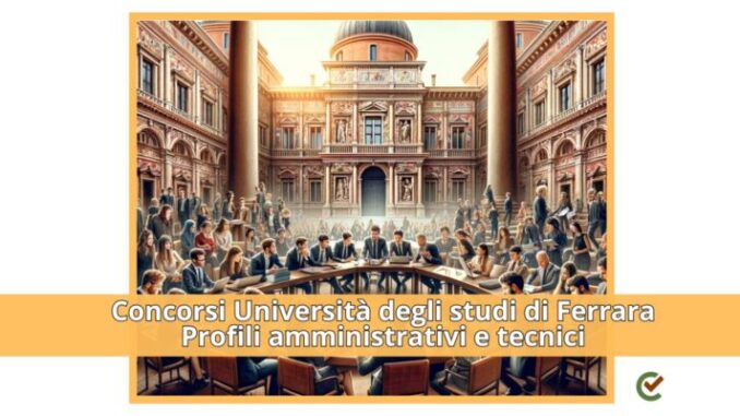 21 posti di lavoro Concorsi università degli studi di Ferrara  2024