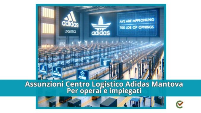 700 posti di lavoro nuovo centro logistico adidas a Mantova 
