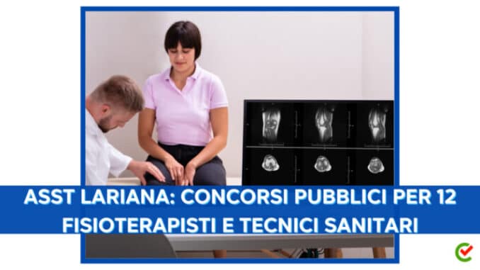 ASST Lariana: concorsi pubblici per 12 Fisioterapisti e Tecnici sanitari