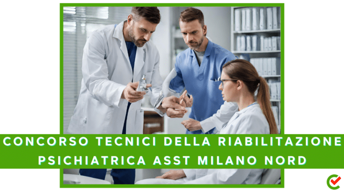 Concorso ASST Milano Nord - Tecnici della riabilitazione psichiatrica - 5 posti