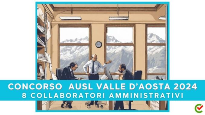 AUSL Valle d’Aosta: concorso per 8 collaboratori amministrativi