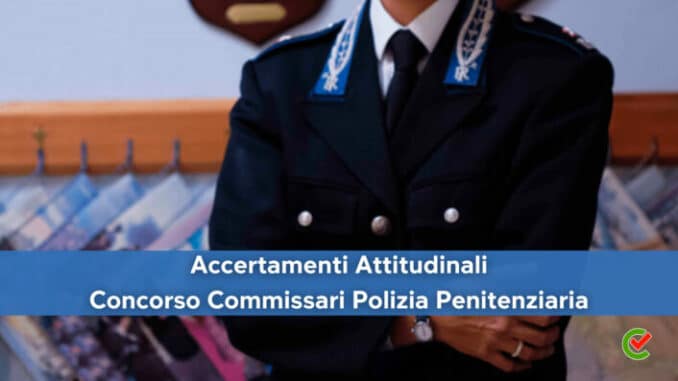 Accertamenti Attitudinali per il Concorso Commissari Polizia Penitenziaria