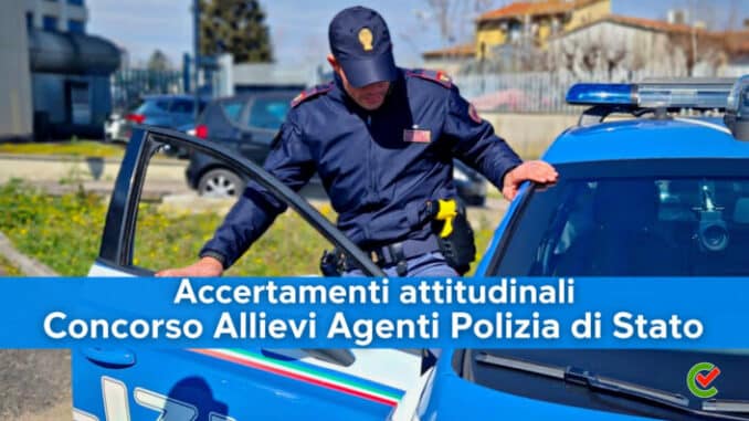 Accertamenti attitudinali Concorso Allievi Agenti Polizia di Stato