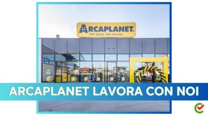 Arcaplanet lavora con noi - Assunzioni e Posizioni Aperte