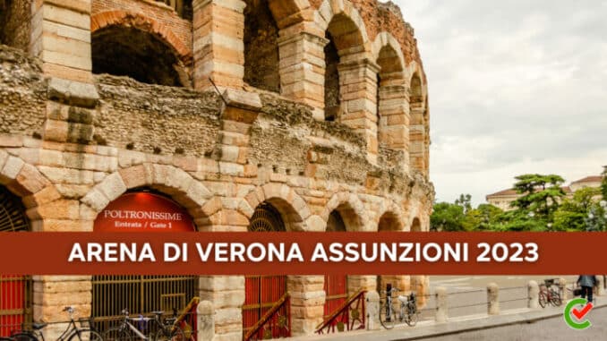 Arena di Verona Assunzioni 2023 - Lavoro in biglietteria e per addetti alla sorveglianza