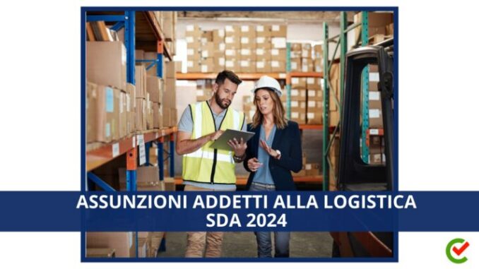 Aperte le Assunzioni Addetti alla logistica SDA Poste Italiane 2024 - Per diplomati