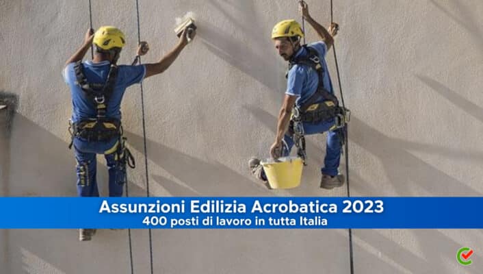 Assunzioni Edilizia Acrobatica 2023 - 400 posti di lavoro in Italia