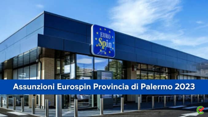 Assunzioni Eurospin Provincia di Palermo 2023 - Posti di lavoro per nuova apertura