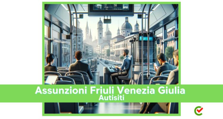 Assunzioni Friuli Venezia Giulia Autisti 2023 - 90 posti con licenza media