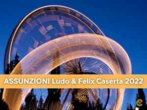 Assunzioni Ludo & Felix Caserta 2022