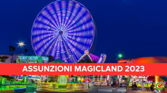 Assunzioni MagicLand 2023 - 400 posti per vari profili