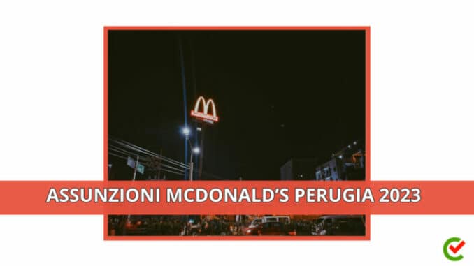 Assunzioni McDonald’s Perugia 2023 - 100 posti di lavoro in Umbria