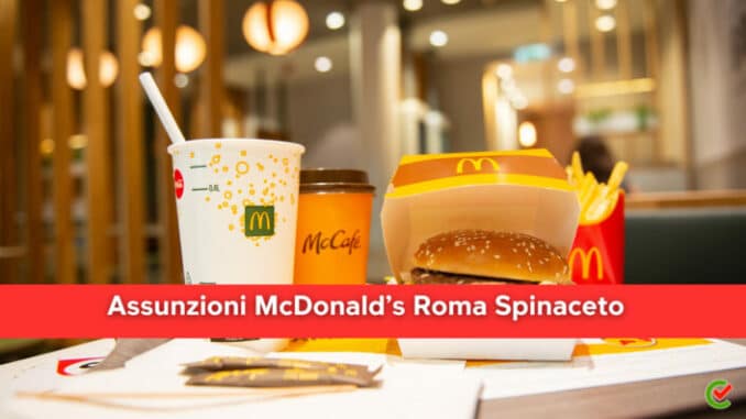 Assunzioni McDonald’s Roma Spinaceto 2023 - Posti di lavoro per nuova apertura