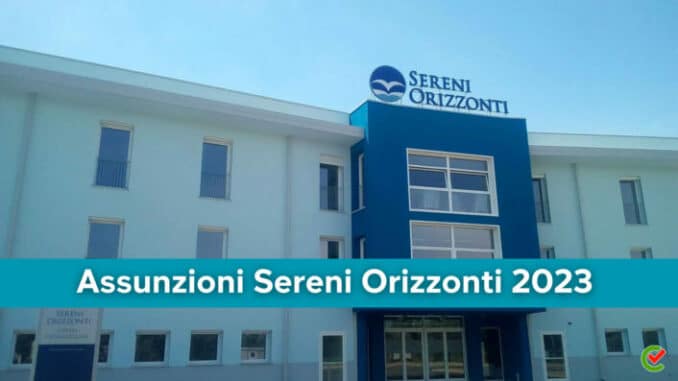 Assunzioni Sereni Orizzonti 2023 - 1000 posti di lavoro per nuove aperture
