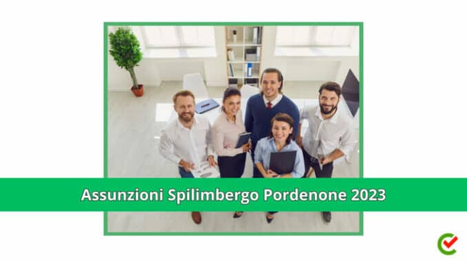 Assunzioni Spilimbergo Pordenone 2023 - 70 posti di lavoro disponibili
