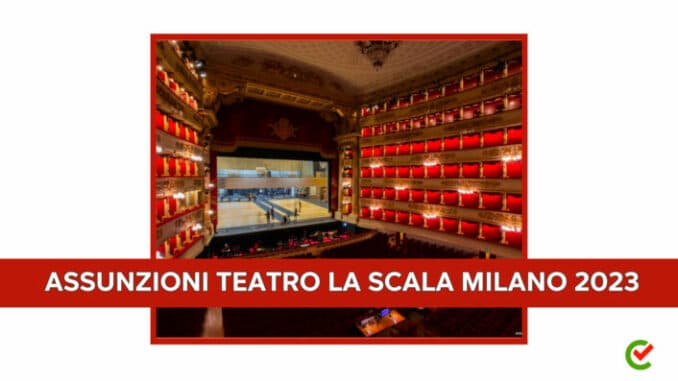 Assunzioni Teatro la Scala Milano 2023 - posti di lavoro per macchinisti ed elettricisti