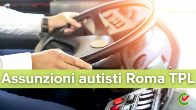 Assunzioni autisti Roma TPL