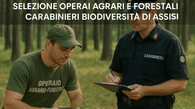 Avviamento a Selezione per Operai Agrari e Forestali al Reparto Carabinieri Biodiversità di Assisi 2025