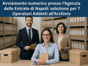 Avviamento numerico Agenzia delle Entrate di Napoli selezione per 7 Operatori Addetti all’Archivio (categorie protette)