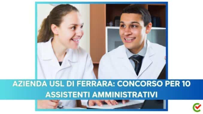 Azienda USL Ferrara: concorso per 10 assistenti amministrativi, categorie protette