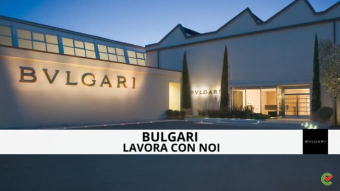 Bulgari Lavora con noi - Assunzioni e Posizioni aperte