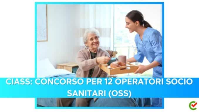CIASS: concorso per 12 operatori socio sanitari (OSS)