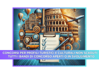 CONCORSI PER PROFILI TURISTICI E CULTURALI NON SCADUTI – TUTTI I BANDI DI CONCORSO APERTI O IN SVOLGIMENTO