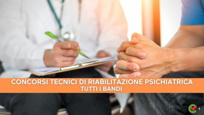 Concorsi Tecnici di Riabilitazione Psichiatrica non scaduti – Tutti i bandi