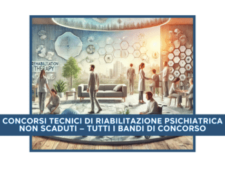CONCORSI TECNICI DI RIABILITAZIONE PSICHIATRICA NON SCADUTI – TUTTI I BANDI DI CONCORSO