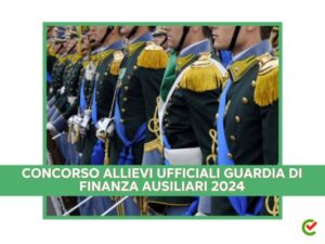 CONCORSO ALLIEVI UFFICIALI GUARDIA DI FINANZA AUSILIARI 2024