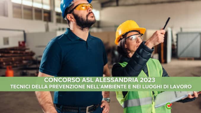 Concorso ASL Alessandria 2023 - 26 posti per Tecnici della Prevenzione nell’Ambiente