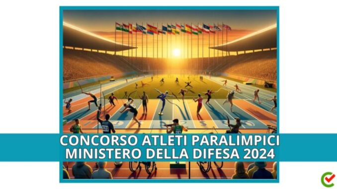 Concorso Atleti Paralimpici Ministero della Difesa 2024 - 11 posti