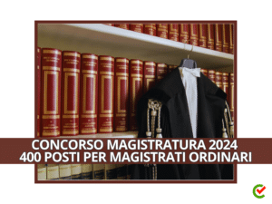 CONCORSO MAGISTRATURA 2024 – 400 POSTI PER MAGISTRATI ORDINARI