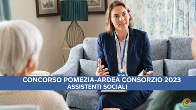 Concorso Pomezia-Ardea Consorzio 2023 - 20 posti per assistenti sociali