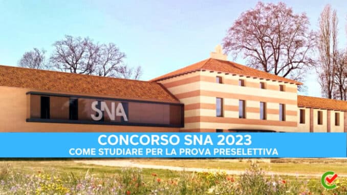 Concorso SNA 2023 – 352 Dirigenti – Come studiare per la prova preselettiva