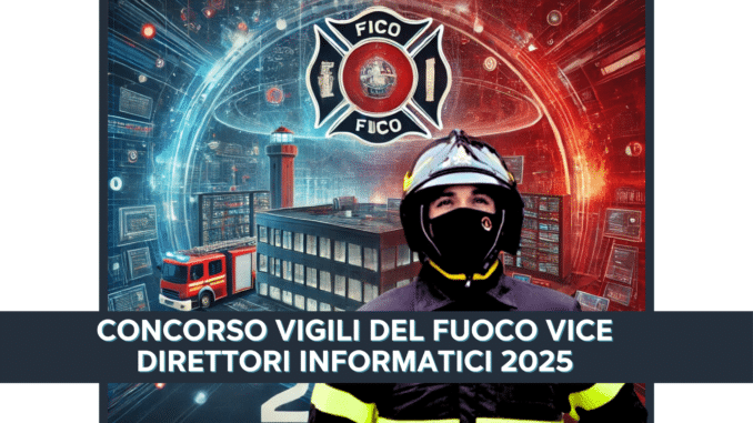 CONCORSO VIGILI DEL FUOCO VICE DIRETTORI INFORMATICI 2025
