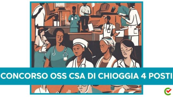 CSA di Chioggia: concorso per 4 operatori socio sanitari – OSS