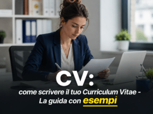 CV come scrivere il tuo Curriculum Vitae