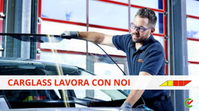 Carglass lavora con noi - Assunzioni e Posizioni aperte