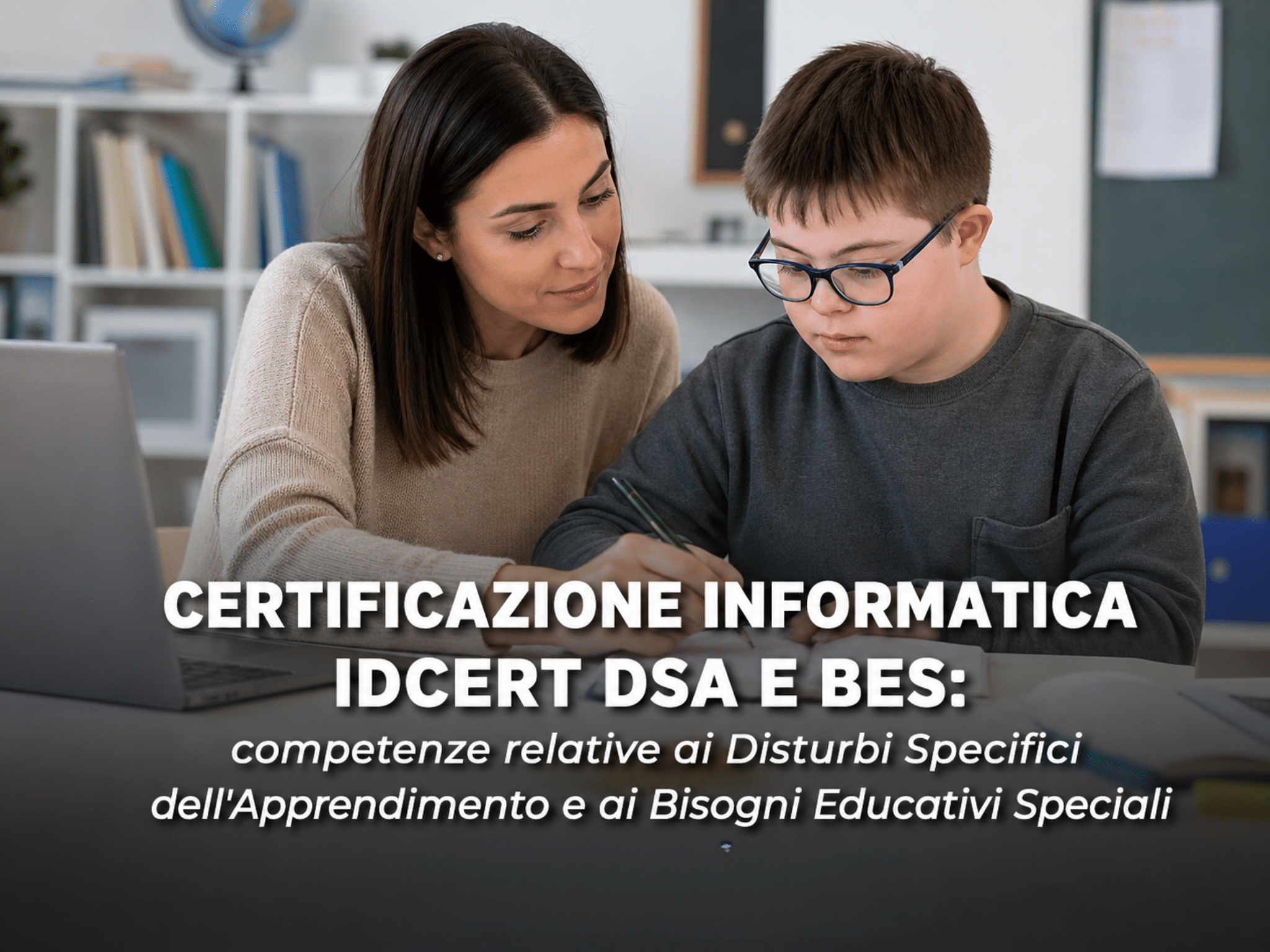 Certificazione Informatica IDCERT DSA e BES - Competenze relative ai Disturbi Specifici dell'Apprendimento e ai Bisogni Educativi Speciali