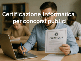 Certificazione informatica per concorsi pubblici come conseguirla!