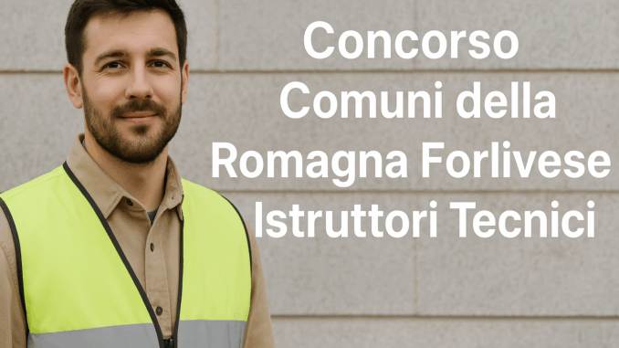 Concorso Comuni della Romagna Forlivese Istruttori Tecnici 2025 - 14 posti per diplomati