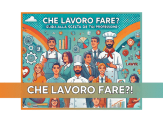 Che lavoro fare Guida alla scelta della tua professione!