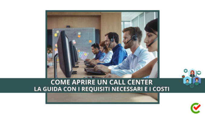 Come aprire un Call Center - La guida con i requisiti necessari e i costi