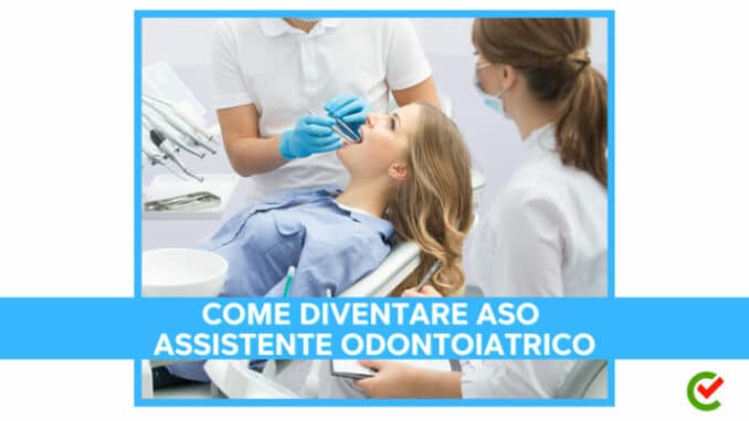 Come diventare ASO Assistente Odontoiatrico - La guida e i consigli