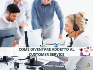 Come diventare Addetto al Customer Service - La guida e i consigli