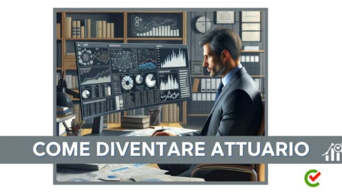 Come diventare Attuario - La guida e i consigli da seguire