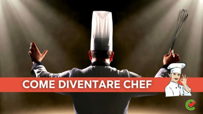 Come diventare Chef - La guida per diventare un cuoco altamente qualificato