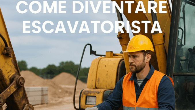 Come diventare Escavatorista - La guida completa