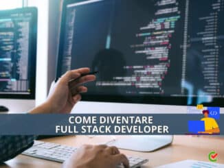 Come diventare Full Stack Developer - La guida e i consigli utili